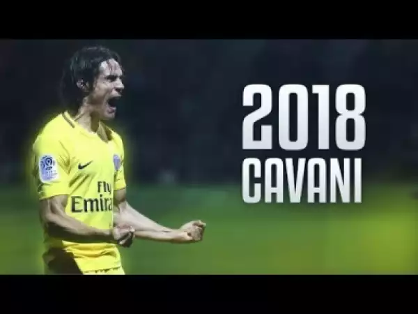 Video: Edinson Cavani - El Matador - Goals Show 2018 HD